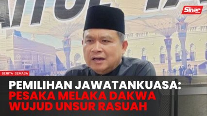 Pesaka Melaka dakwa wujud rasuah pemilihan jawatankuasa baharu