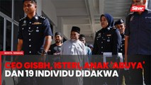 CEO GISBH, isteri, anak 'Abuya' dan 19 individu didakwa jadi ahli kumpulan jenayah terancang