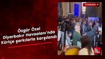 Özgür Özel, Diyarbakır Havaalanı'nda Kürtçe şarkılarla karşılandı