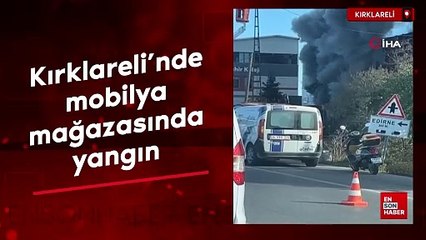 Kırklareli’nde mobilya mağazasında yangın