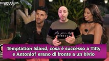 Temptation Island, cosa è successo a Titty e Antonio erano di fronte a un bivio