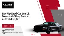 Rev Up Used Car Search Now with Glory Motors in Rock Hill, SC