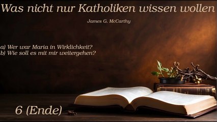 Was nicht nur Katholiken wissen wollen - Teil 6 (Ende)