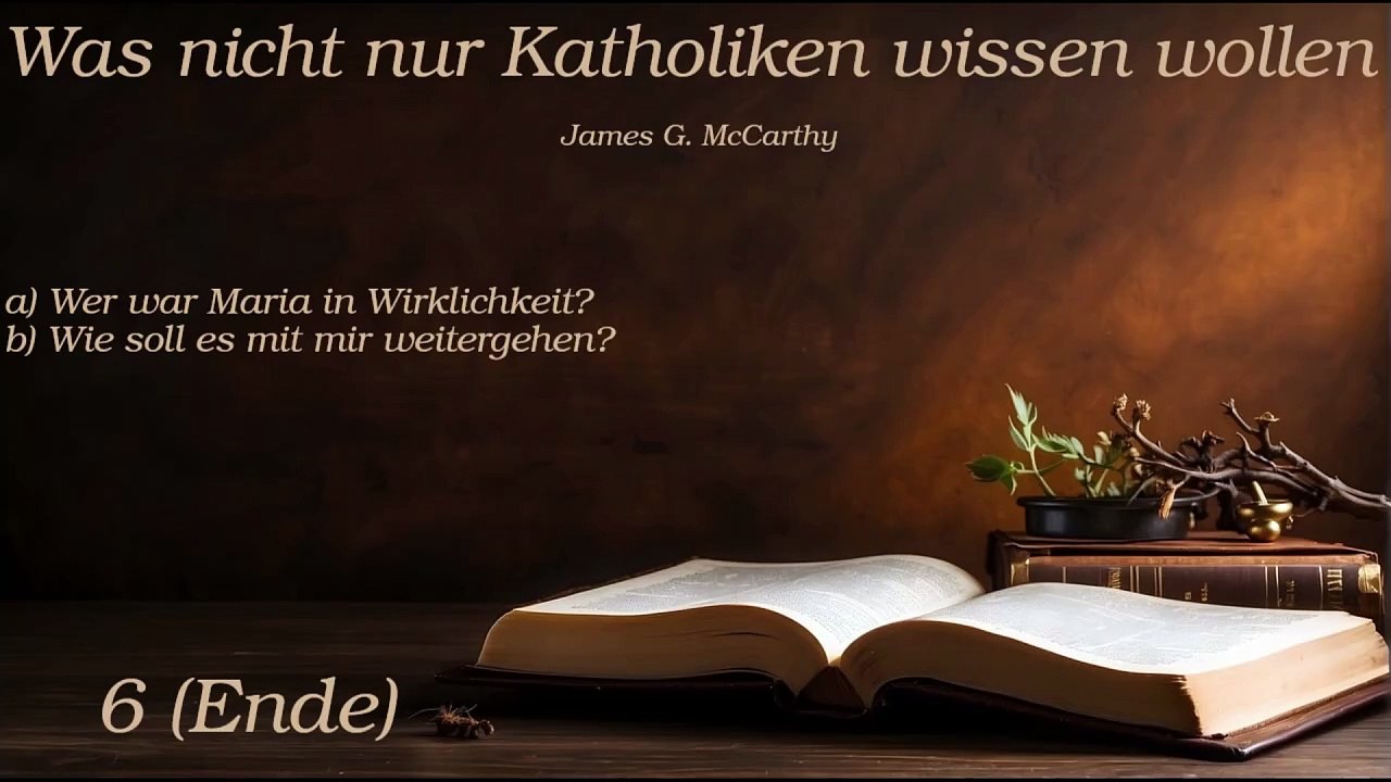Was nicht nur Katholiken wissen wollen - Teil 6 (Ende)