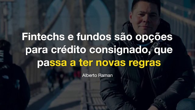 Alberto Raman | Novas Políticas de Empréstimos Consignados