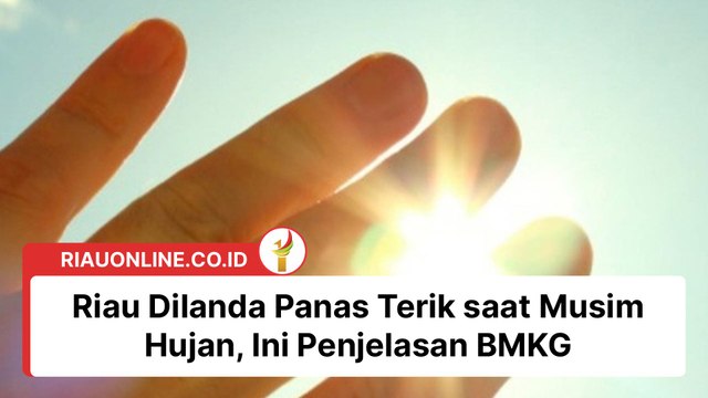 Riau Dilanda Panas Terik saat Musim Hujan, Ini Penjelasan BMKG