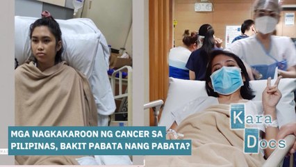 Mga nagkakaroon ng cancer sa Pilipinas, bakit pabata nang pabata? | Kara Docs