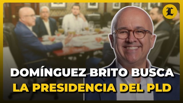 Domínguez Brito busca sustituir a Danilo Medina en el liderazgo del PLD