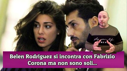 Belen Rodriguez si incontra con Fabrizio Corona ma non sono soli...