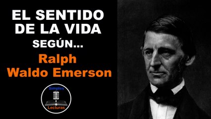 Ralph Waldo Emerson · El Sentido de la Vida - 44