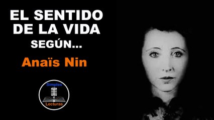Anaïs Nin · El Sentido de la Vida - 47