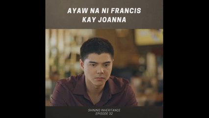 Shining Inheritance: Ayaw na ni Francis kay Joanna (Episode 32)