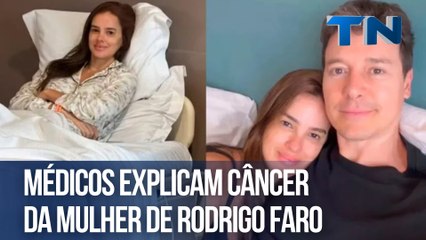 Médicos explicam câncer da mulher de Rodrigo Faro