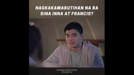 Shining Inheritance: Nagkakamabutihan na ba sina Inna at Francis? (Episode 32)