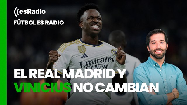 Fútbol es Radio: El Real Madrid y Vinicius no cambian