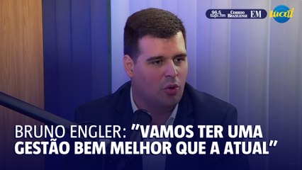 Bruno Engler: "nossa gestão será muito melhor que a atual"