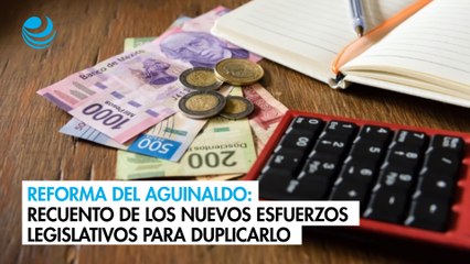 Reforma del aguinaldo: Recuento de los nuevos esfuerzos legislativos para duplicarlo
