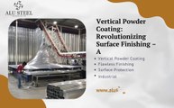 Vertical Powder Coating: Revolutionizing Surface Finishing - Alu Steel Tech Services