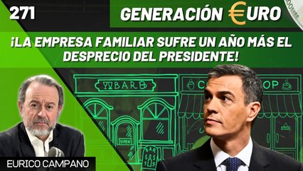 Generación Euro #271: ¡Hartos de Sánchez! ¡La empresa familiar sufre un año más el desprecio del presidente!