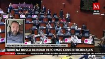 ¿Por qué Morena busca blindar reformas constitucionales? Arturo Ávila explica