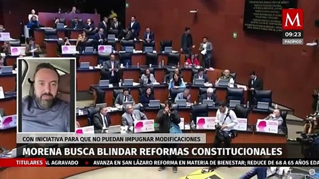 ¿Por qué Morena busca blindar reformas constitucionales? Arturo Ávila explica