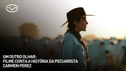 Um Outro Olhar: filme conta a história da pecuarista Carmen Perez
