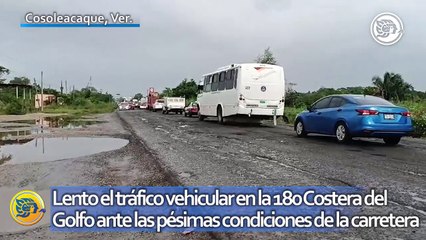 Lento el tráfico vehicular en la 180 Costera del Golfo ante las pésimas condiciones de la carretera