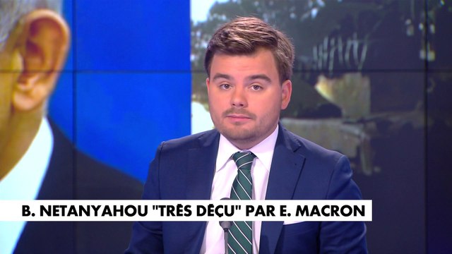 L'édito de Gauthier Le Bret : «Benyamin Netanyahou très déçu par Emmanuel Macron»