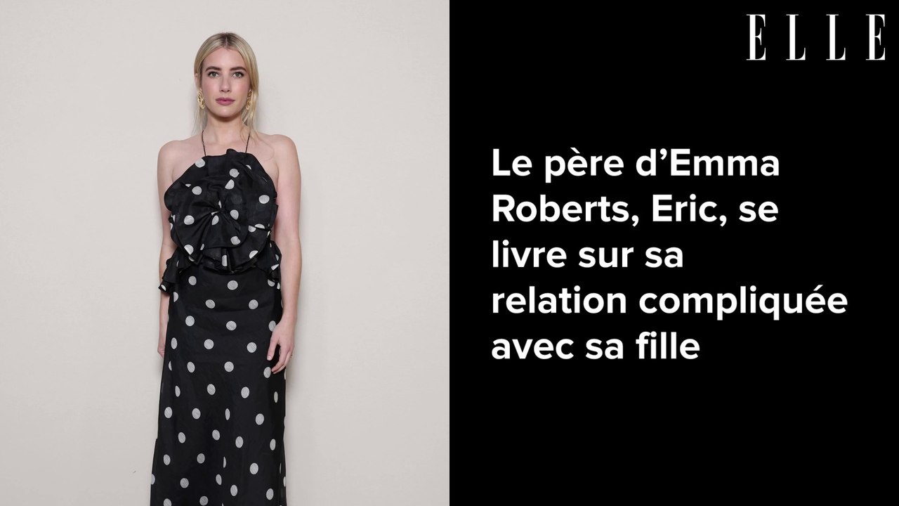 Le père d’Emma Roberts, Eric, se livre sur sa relation compliquée avec sa fille