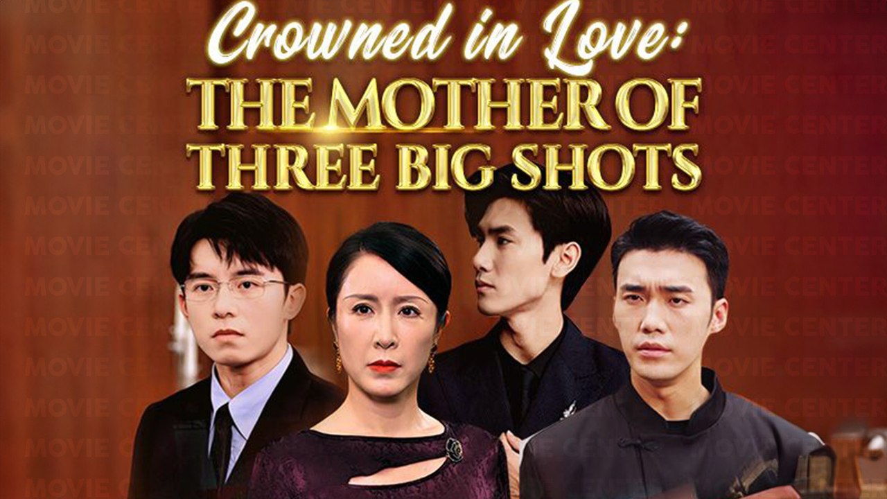 Crowned in Love The Mother Of Three Big Shots Full Movie video
