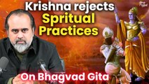Why does Krishna reject spiritual practices and methods? || Acharya Prashant, on Bhagavad Gita (2020)