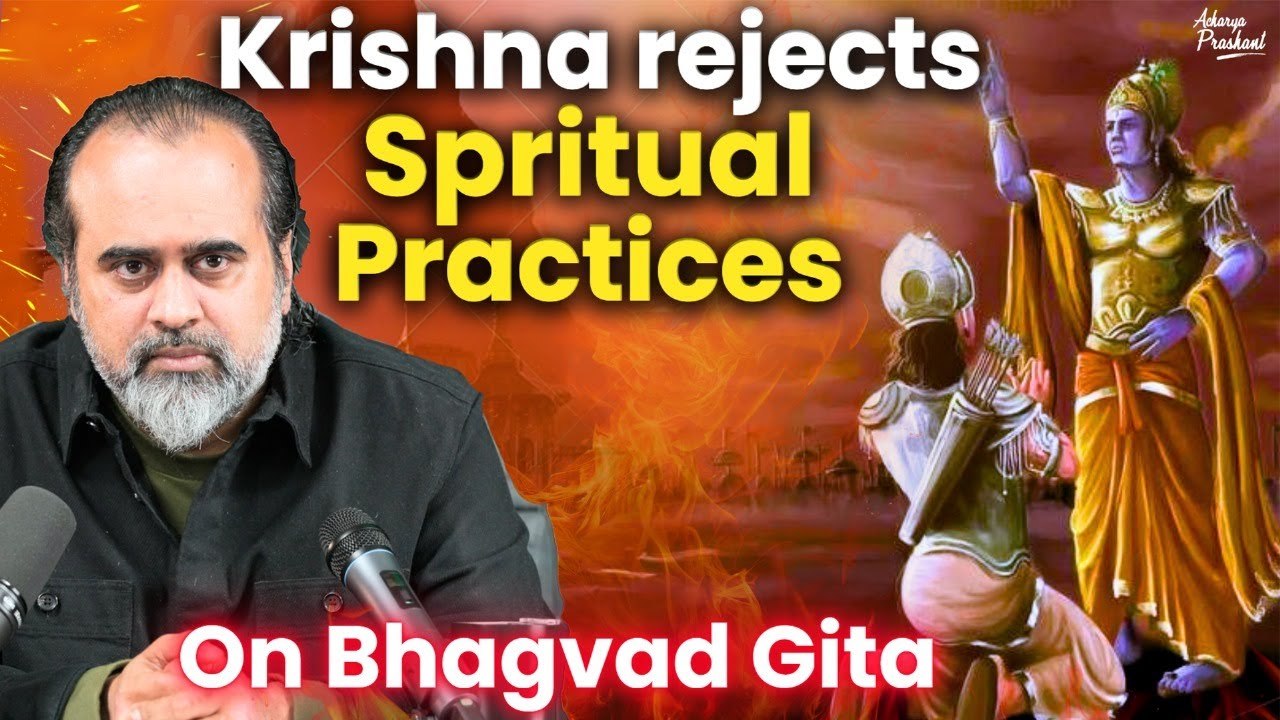 Why does Krishna reject spiritual practices and methods? || Acharya Prashant, on Bhagavad Gita (2020)