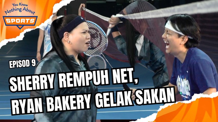 SHERRY REMPUH NET KEJAR SMASH RYAN BAKERY | You Know Nothing About Sports | EPISOD 9