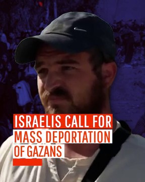 Israelis Call for Mass Deportation of Gazans
