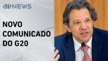 Haddad diz que G20 deve divulgar novo comunicado nesta semana