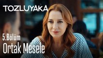 Ortak mesele - Tozluyaka 5. Bölüm
