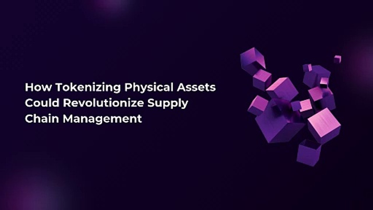 How Tokenizing Physical Assets Could Revolutionize Supply Chain Management