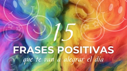 15 frases positivas que te van a alegrar el día