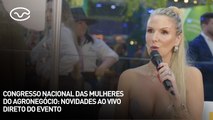 Congresso Nacional das Mulheres do Agronegócio: novidades ao vivo direto do evento