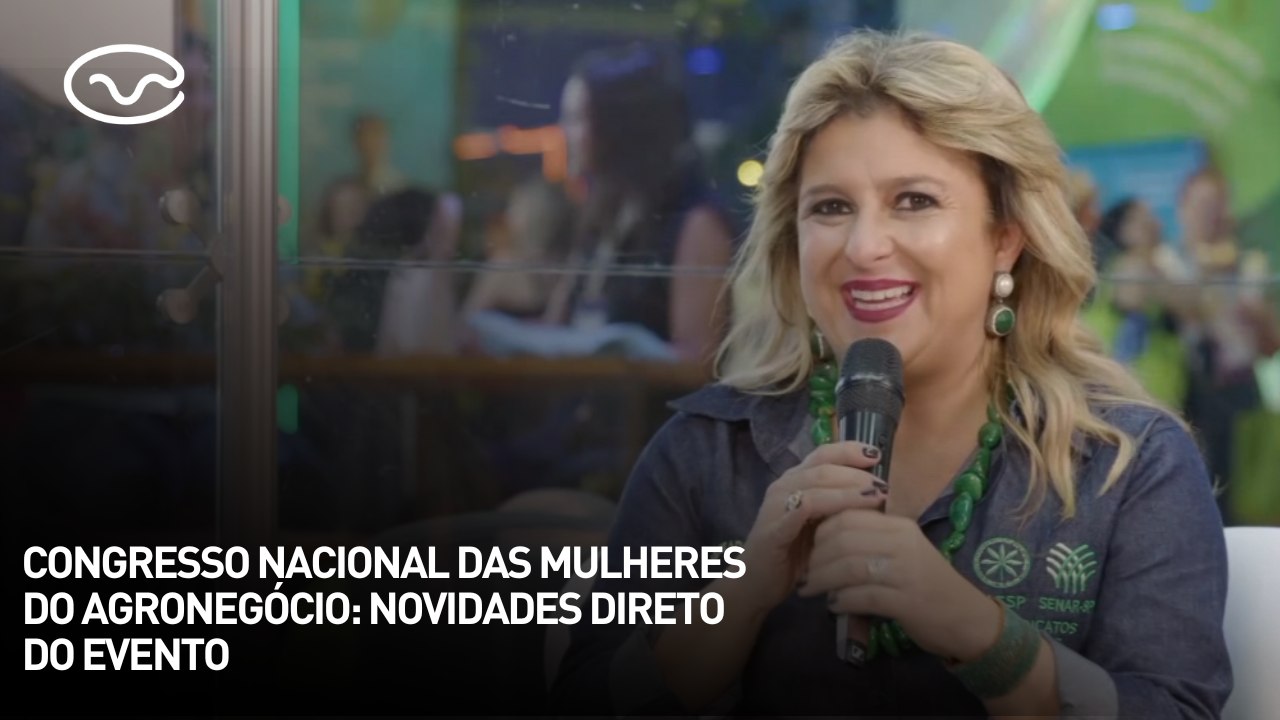 Congresso Nacional das Mulheres do Agronegócio: novidades direto do evento