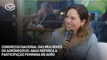 Congresso Nacional das Mulheres do Agronegócio: Abag reforça a participação feminina no agro