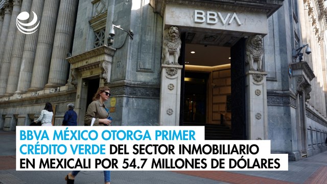 BBVA México otorga primer crédito verde del sector inmobiliario en Mexicali por 54.7 mdd