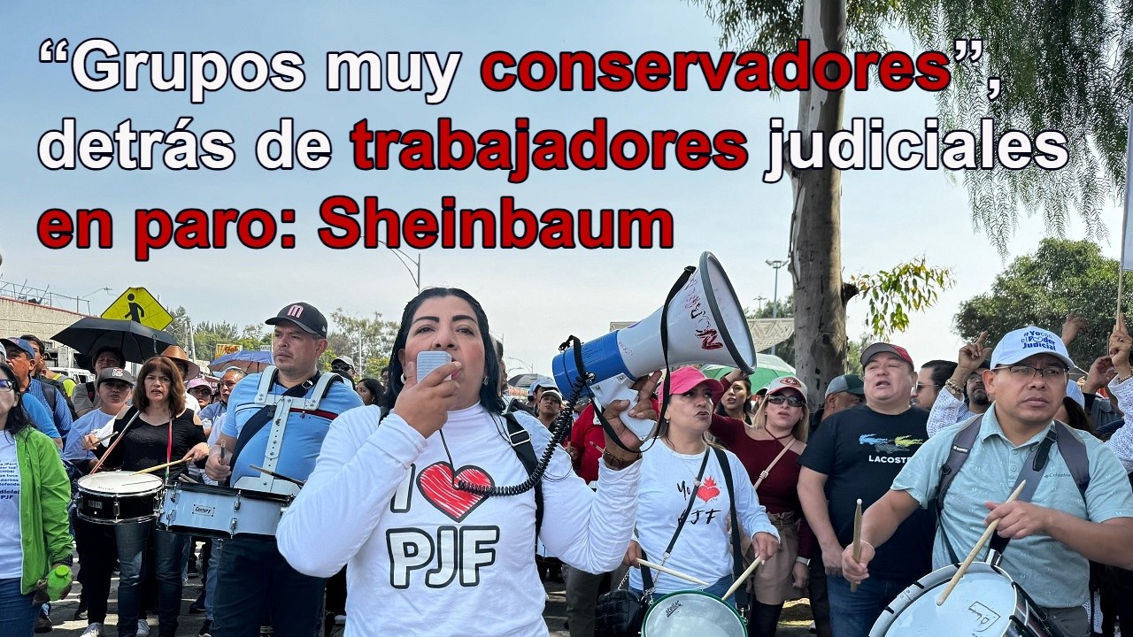 “Grupos muy conservadores”, detrás de trabajadores en paro del PJ: Sheinbaum