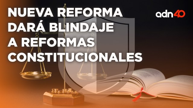 La Ley de Supremacía Constitucional buscará proteger Reformas Constitucionales I Todo Personal