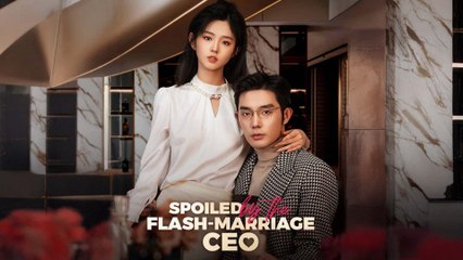 Spoiled By The Flash-Marriage CEO Chinese Drama Full Episodes