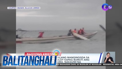 Paghahanap sa nawawalang mangingisda sa Obando, Bulacan, itutuloy kapag bumuti ang panahon; 9 niyang kasama, nakauwi na | Balitanghali