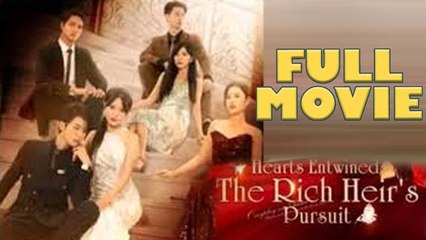 Hearts Entwined The Rich Heir's Pursuit Full Movie