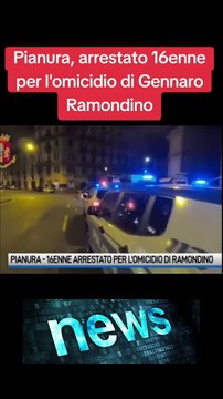 Pianura, arrestato 16enne per l'omicidio di Gennaro Ramondino