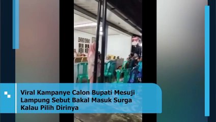 Viral Kampanye Calon Bupati Mesuji Lampung Sebut Bakal Masuk Surga  Kalau Pilih Dirinya