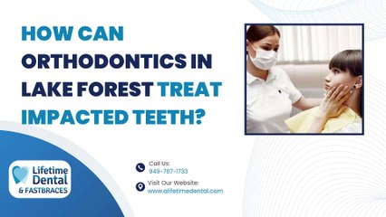 How Can Orthodontics in Lake Forest Treat Impacted Teeth